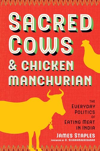 Sacred Cows and Chicken Manchurian: The Everyday Politics of Eating Meat in India (Culture, Place, and Nature)
